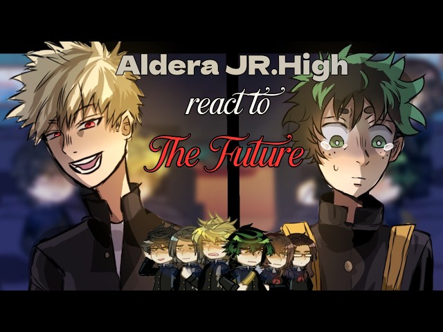 Aldera Junior High react to The Future/react to izuku midoriya/mha react to/react to bakugo/2X/ 1/?
