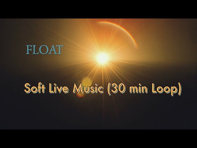 FLOAT — Alexander Hekelberri | Soft Live Music (30 min Loop)