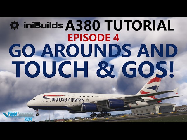 iniBuilds A380 MSFS 2024 Tutorial | Ep. 4: Go Arounds and TOUCH & GOs!