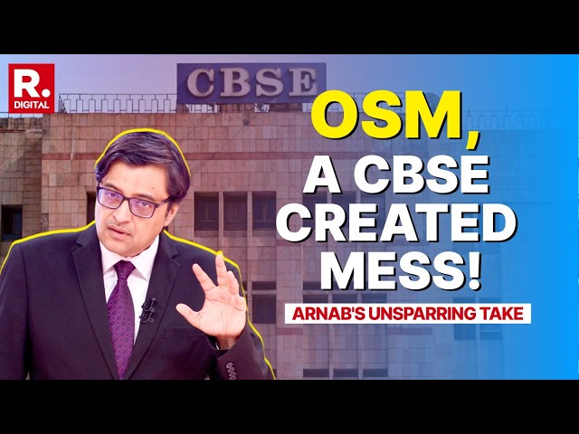 Arnab's Unsparing Take on CBSE's OSM Mess Playing With Students' Future
