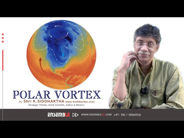 POLAR VORTEX |  Ensemble IAS Academy | Shri K. Siddhartha Sir