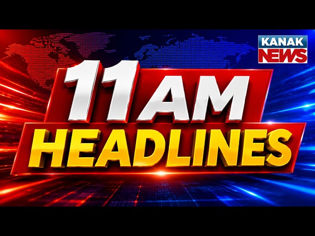 11AM Headlines | 29th September 2026 | Breaking News | Odisha Weather | Odisha News | Kanak News