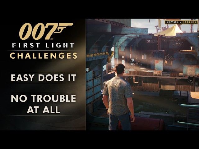007 First Light - "Easy Does It" and "No Trouble At All" Challenges