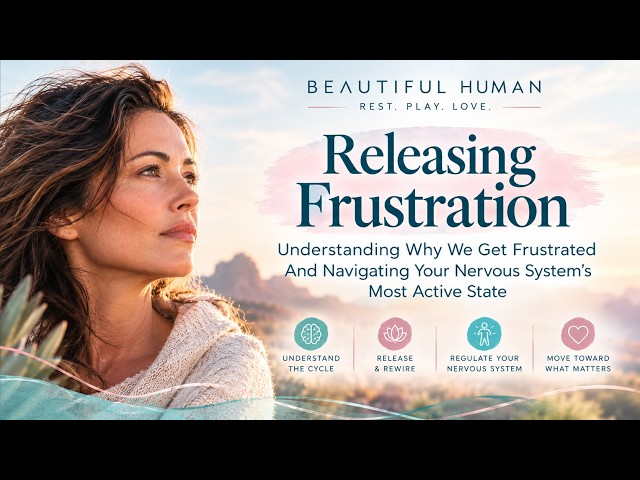 Releasing Frustration: Nervous System & Emotional Regulation & Somatic Tools for Resilience