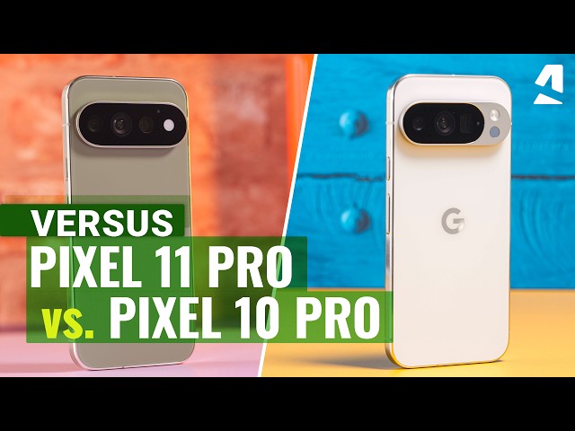 Google Pixel 11 Pro vs Pixel 10 Pro