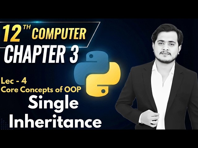 12th Computer - Chapter 3 - Lec 4 | Single Inheritance - Reusing and Extending Functionality