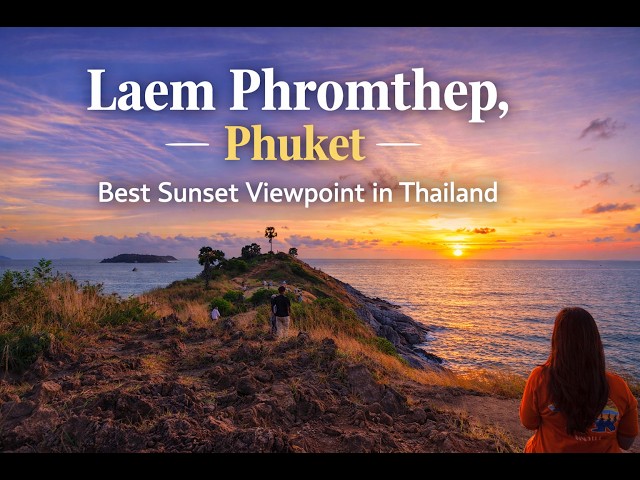 Laem Phromthep, Phuket | Best Sunset Viewpoint in Thailand