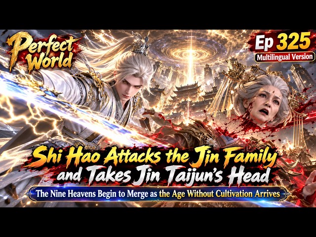 Shi Hao Invades the Jin Family and Crushes Jin Taijun | Perfect World | Ep 325
