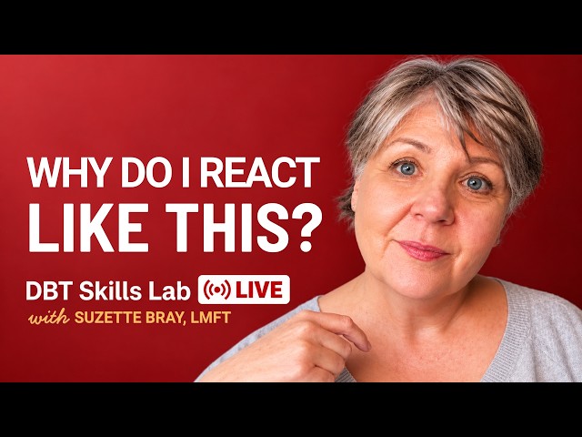 More Reactive Than Usual? Check What’s Making Everything Hit Harder | DBT Skills Lab LIVE