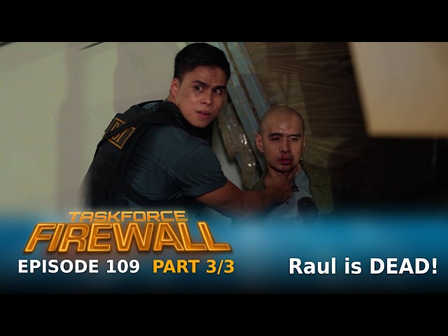 Taskforce Firewall: Raul is DEAD! (Episode 109 - Part 3/3)