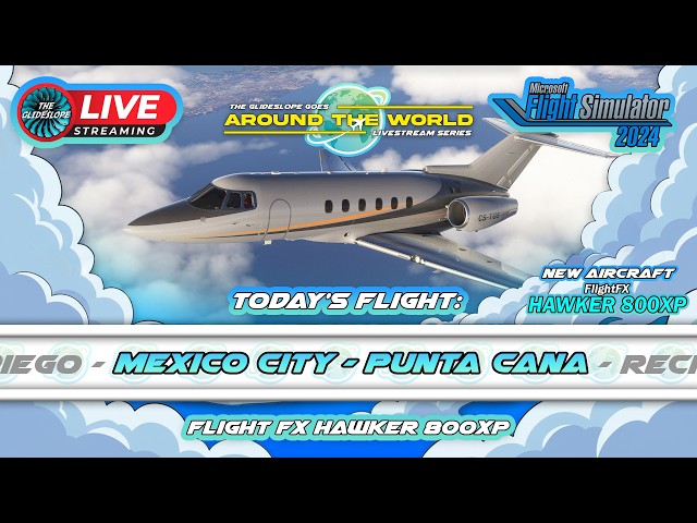 WORLD TOUR | LIVE | Hawker 800XP (by FlightFX) | NEW AIRCRAFT | Leg 12: Mexico City to Punta Cana