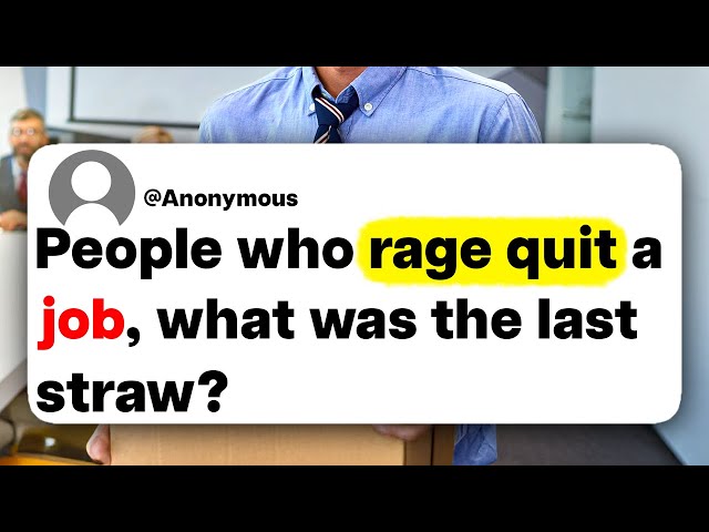 People who rage quit a job, what was the last straw?