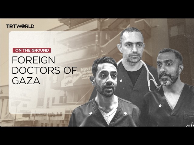Foreign Doctors in Gaza highlight deteriorating health infrastructure