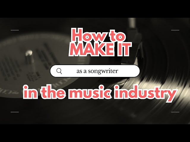 How to MAKE IT in the Music Industry as a Songwriter