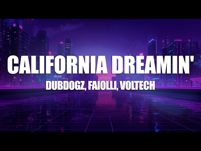 Dubdogz, Voltech, Faiolli - California Dreamin' (Lyrics)