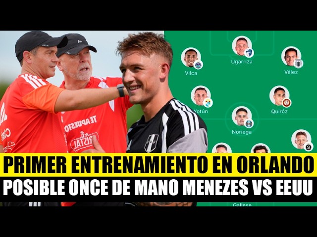 PERU NATIONAL TEAM'S FIRST TRAINING IN ORLANDO, MANO MENEZES' POSSIBLE STARTING XI AGAINST THE UN...