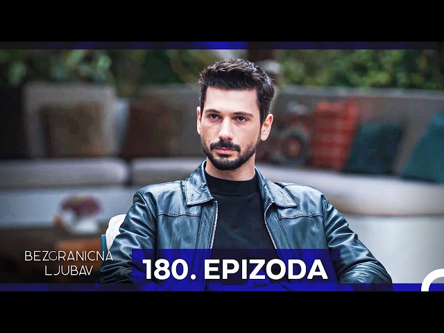 Bezgranicna Ljubav 180. Epizoda (Hrvatski Titlovi)