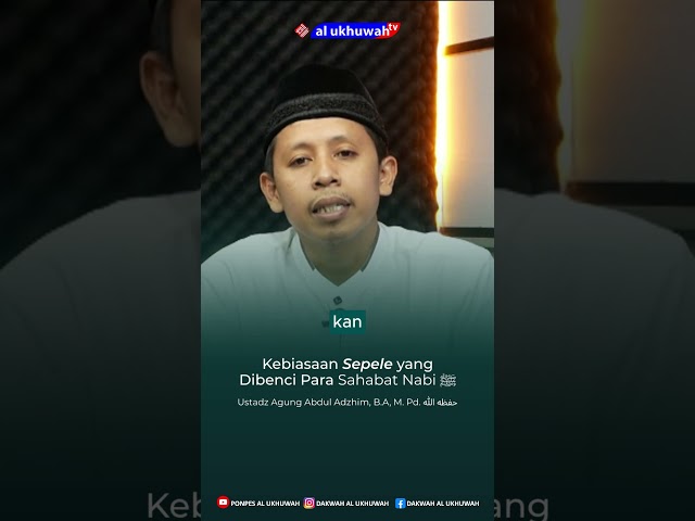 Kebiasaan Sepele yang Dibenci Para Sahabat Nabi ﷺ #ponpesalukhuwah #pendidikan