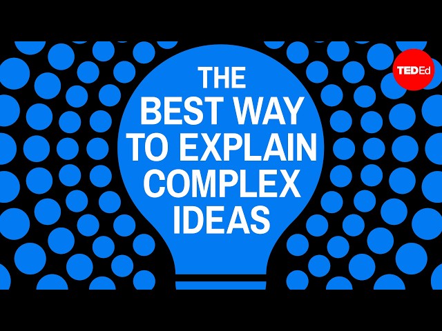 The best way to explain complex ideas