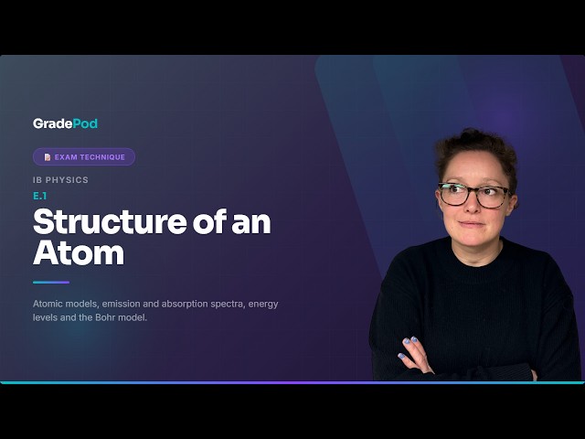IB Physics E.1 Structure of the Atom | Past Paper Walkthrough | GradePod (HL)