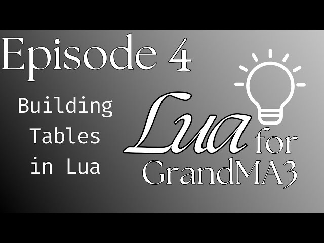 Learn Lua for MA3 - Episode 4: Let's Build Tables!