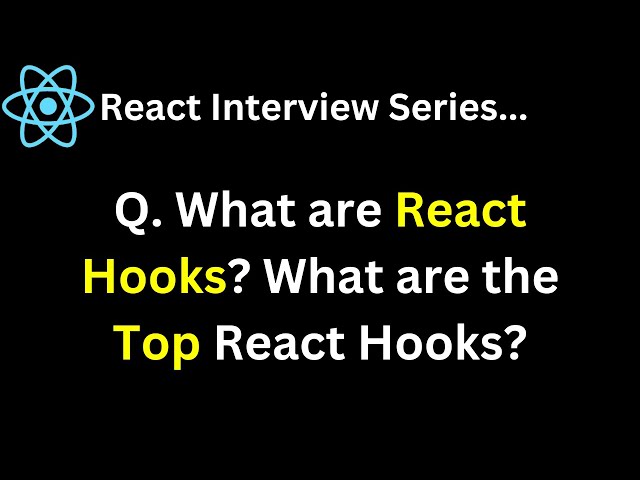 React Interview Series Q. What are React Hooks What are the Top React Hooks ?