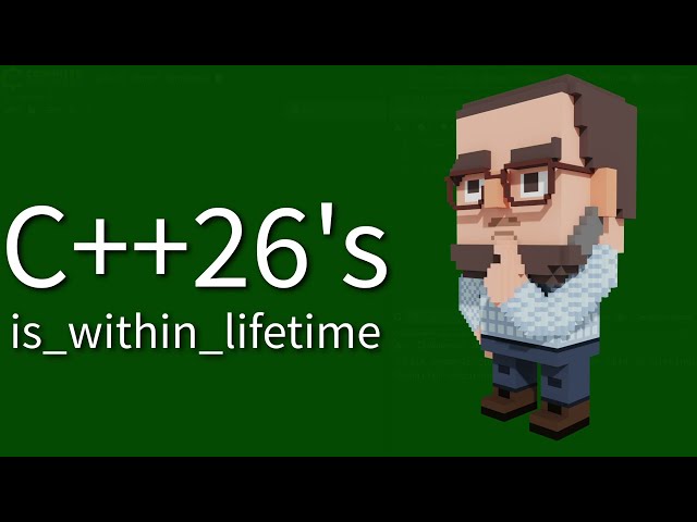 C++ Weekly - Ep 552 - C++26's is_within_lifetime