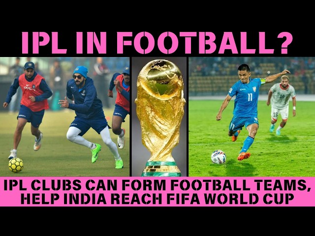 IPL can take India to FIFA World Cup: Enter Football, skip Test Cricket