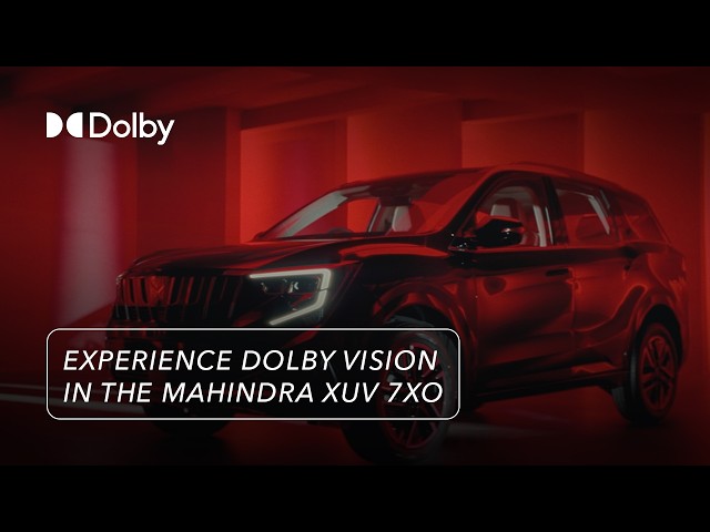 Experience Dolby Vision and Dolby Atmos on the Mahindra XUV 7XO