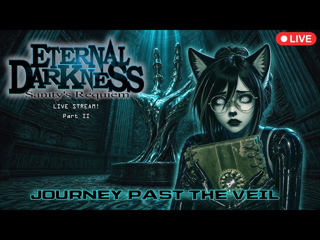 Eternal Darkness Live Stream! Part II- Journey Past the Veil!