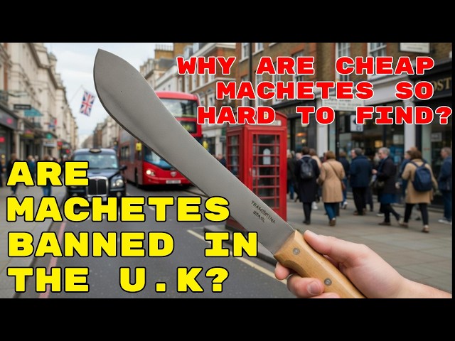 Are MACHETES BANNED in the U.K & why are they hard to buy now?