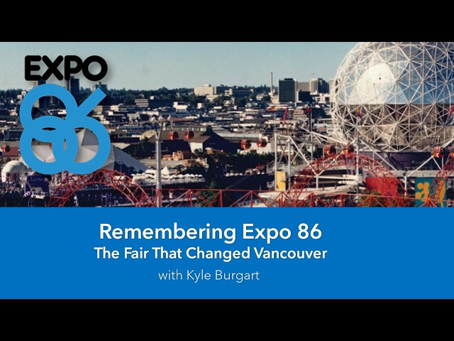 Remembering Expo 86: The Fair That Changed Vancouver