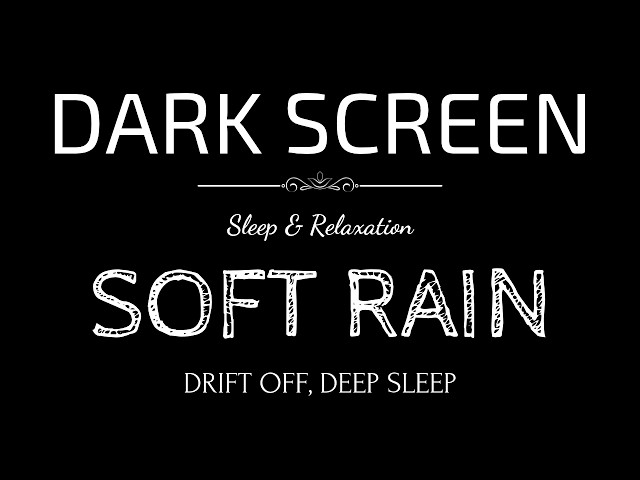 SOFT RAIN Sounds to Quiet Your Busy Mind | Black Screen RAIN | Drift Off, DEEP SLEEP