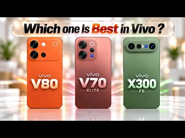 Vivo V80 vs Vivo V70 Elite Vs Vivo X300 Fe | Best Vivo Phone?