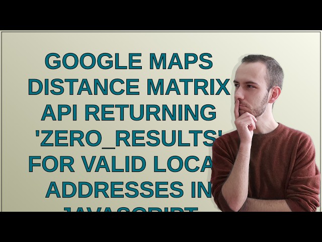 Google Maps Distance Matrix API returning 'ZERO_RESULTS' for valid local addresses in JavaScript
