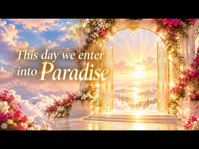 Prayer Music | "This Day We Enter into Paradise" – Returning to Divine Light | Awakening Mind Music
