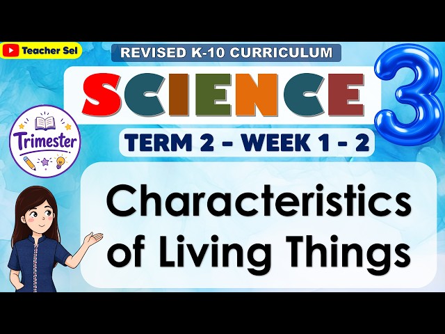 Science 3 Term 2 Week 1 - 2   Characteristics of Living Things