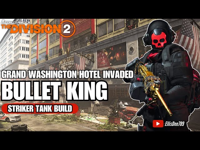 Grand Washington Hotel INVADED | BULLET KING Striker Tank Build - The Division 2