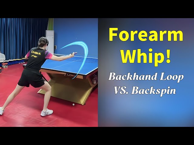 The Forearm Whip: The Secret to a powerful Backhand Loop VS. Backspin