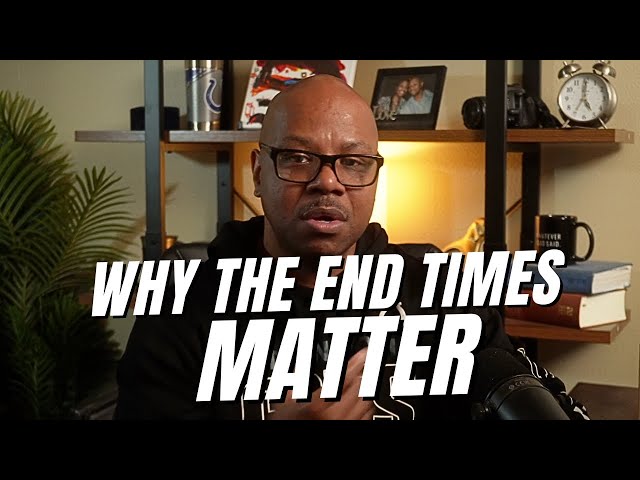 The End Times Are MORE Important Than You Think