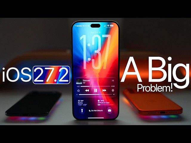 iOS 27.2 - A Big Problem!