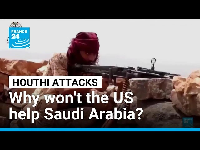 Why doesn't the US intervene to defend Saudi Arabia against the Houthis? • FRANCE 24 English