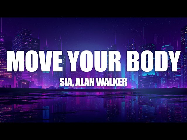 Sia, Alan Walker - Move Your Body (Lyrics)
