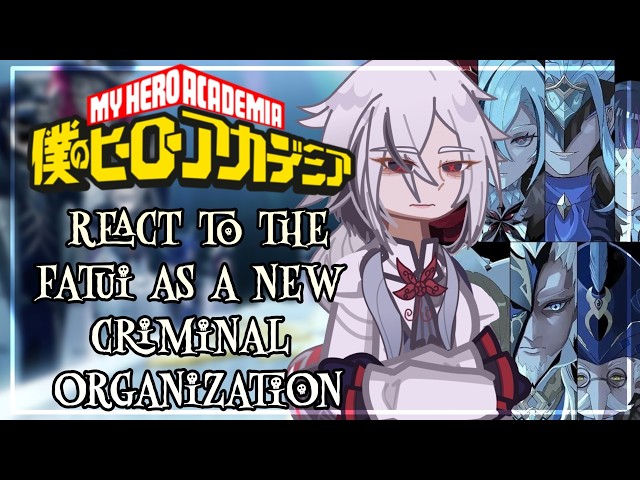 My Hero Academia React To Fatui As New Criminal Organization // 🇷🇺/🇺🇸 // Gacha React