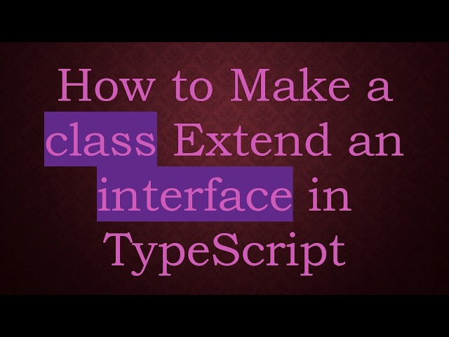 How to Make a class Extend an interface in TypeScript