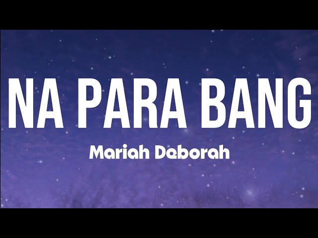 Mariah Deborah - Na Para Bang (Lyrics)