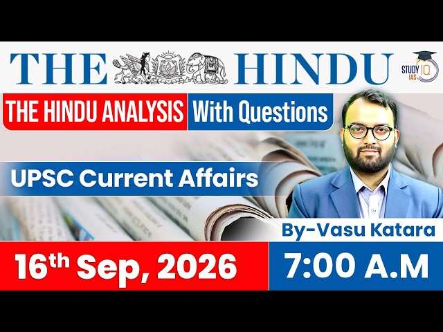 The Hindu newspaper Analysis | 16 September 2026 | UPSC Current Affairs | PIB & Editorial | StudyIQ