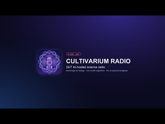 Cultivarium Radio — 24/7 AI science radio for non-model biology & the occasional tardigrade.