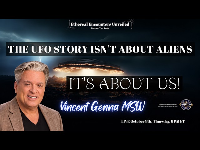 Ethereal Encounters - The UFO Story Isn't About Aliens: It's About Us With Vincent Genna