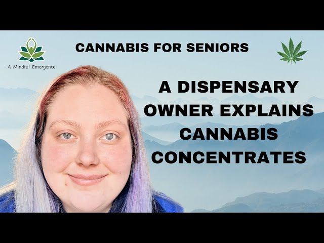 Cannabis for Seniors: A Dispensary Owner Explains Cannabis Concentrates